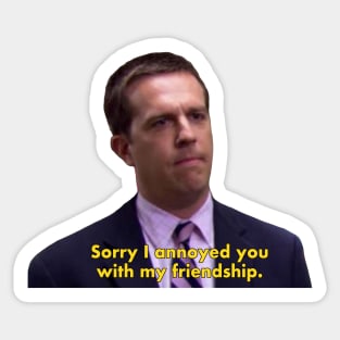 Sorry I annoyed you with my friendship - The Office quote Sticker